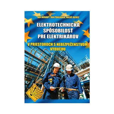Ing. Ján Meravý - Elektrotechnická spôsobilosť pre elektrikárov v priestoroch s nebezpečenstvom výbuchu
